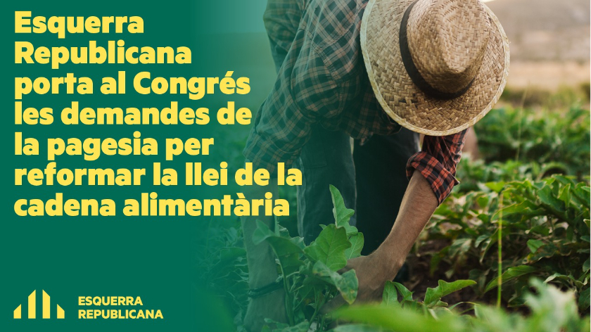   Esquerra Republicana porta al Congrés les demandes de la pagesia per reformar la llei de la cadena alimentària  